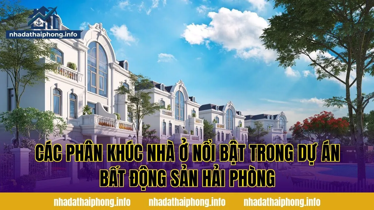 Các phân khúc nhà ở nổi bật trong dự án bất động sản Hải Phòng