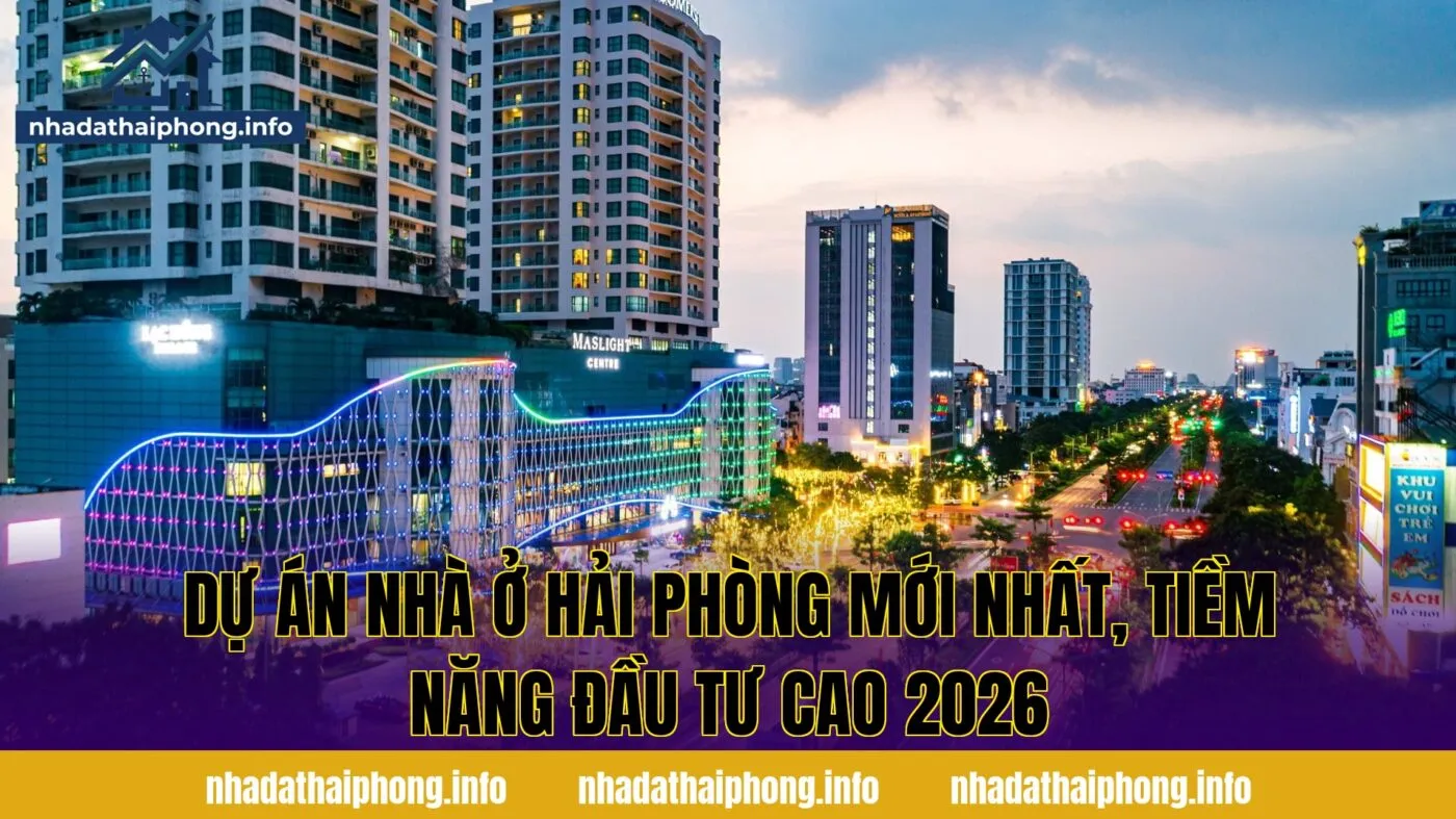 Dự Án Nhà Ở Hải Phòng Mới Nhất, Tiềm Năng Đầu Tư Cao 2026