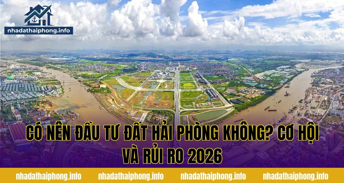 Có Nên Đầu Tư Đất Hải Phòng Không? Cơ Hội Và Rủi Ro 2026