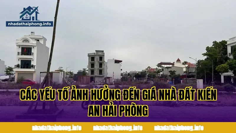 Các yếu tố ảnh hưởng đến giá nhà đất Kiến An Hải Phòng
