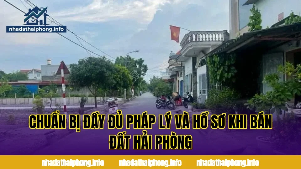 Chuẩn bị đầy đủ pháp lý và hồ sơ khi bán đất Hải Phòng