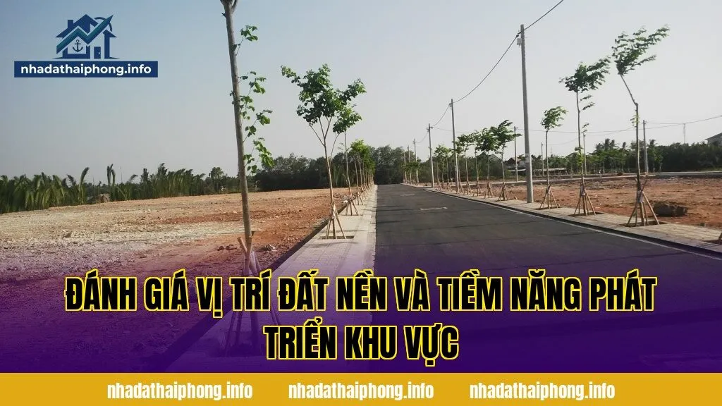 Đánh giá vị trí đất nền và tiềm năng phát triển khu vực