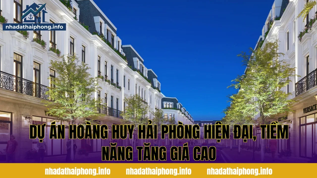 Dự Án Hoàng Huy Hải Phòng Hiện Đại, Tiềm Năng Tăng Giá Cao