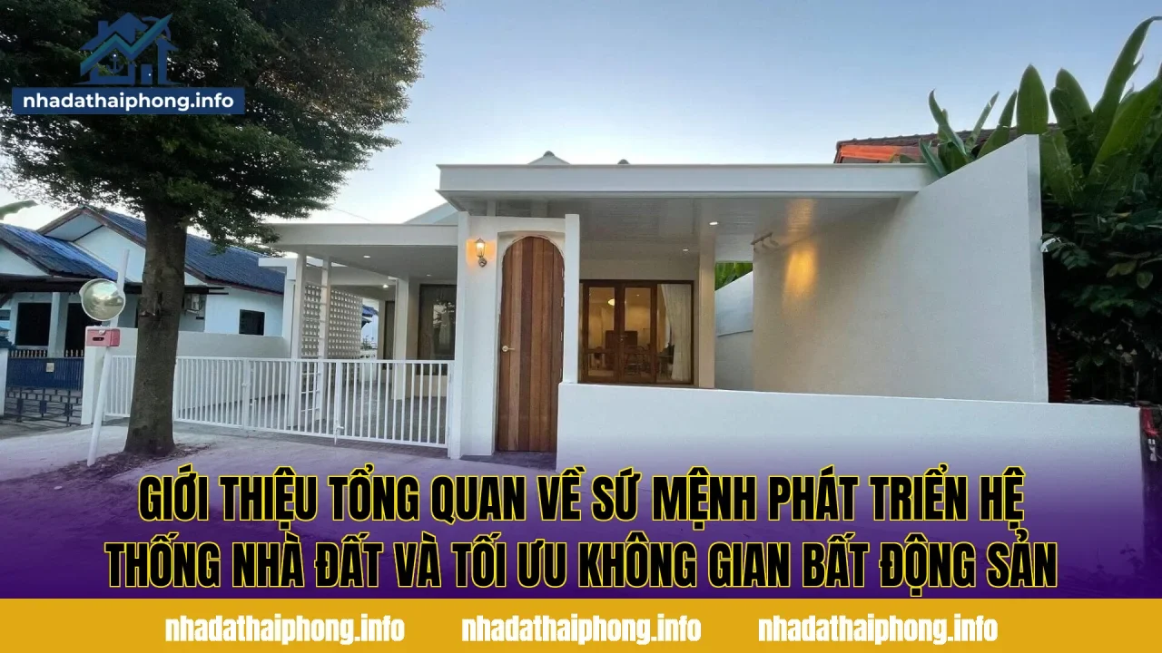Giới thiệu tổng quan về sứ mệnh phát triển hệ thống nhà đất và tối ưu không gian bất động sản