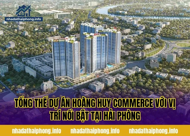 Tổng thể dự án Hoàng Huy Commerce với vị trí nổi bật tại Hải Phòng