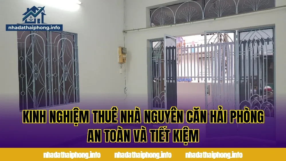 Kinh nghiệm thuê nhà nguyên căn Hải Phòng an toàn và tiết kiệm