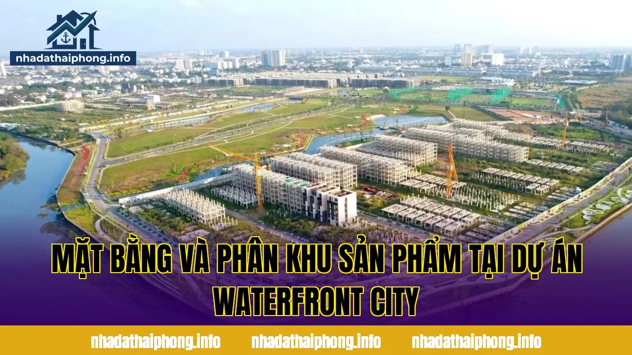 Mặt bằng và phân khu sản phẩm tại dự án Waterfront City