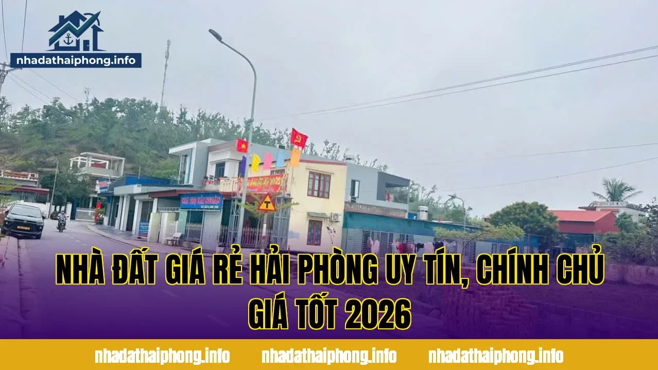 Nhà Đất Giá Rẻ Hải Phòng Uy Tín, Chính Chủ Giá Tốt 2026