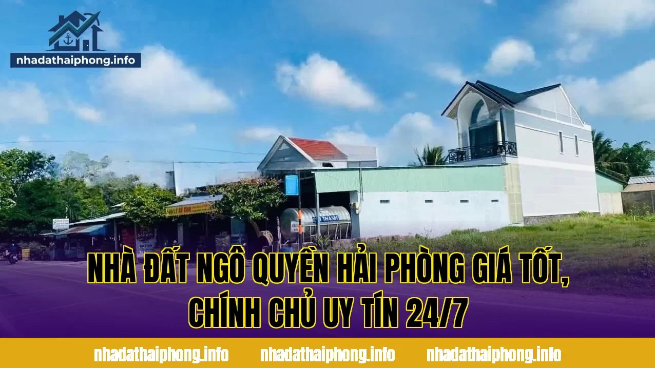 Nhà Đất Ngô Quyền Hải Phòng Giá Tốt, Chính Chủ Uy Tín 24/7