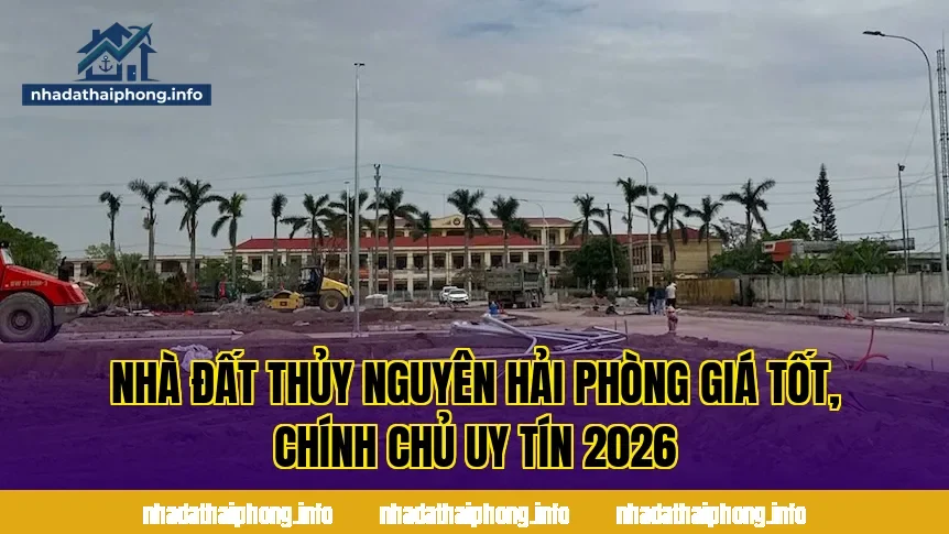 Nhà Đất Thủy Nguyên Hải Phòng Giá Tốt, Chính Chủ Uy Tín 2026