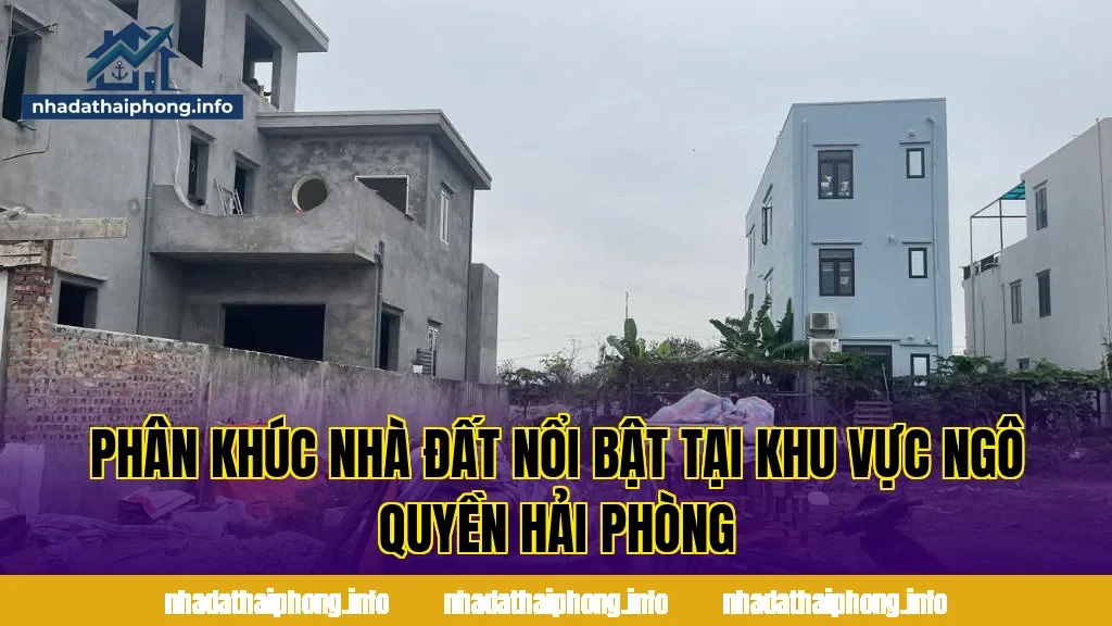 Phân khúc nhà đất nổi bật tại khu vực Ngô Quyền Hải Phòng