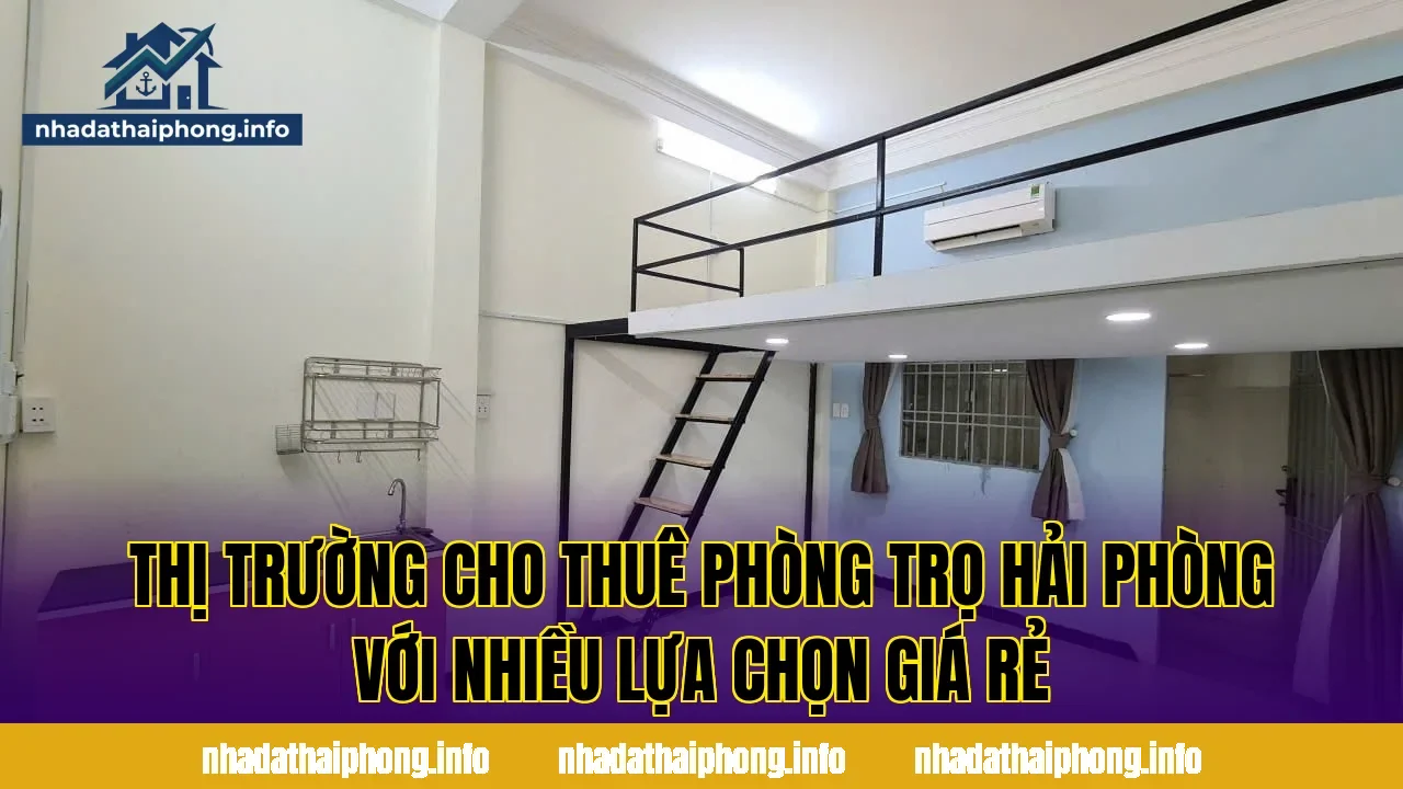 Thị trường cho thuê phòng trọ Hải Phòng với nhiều lựa chọn giá rẻ