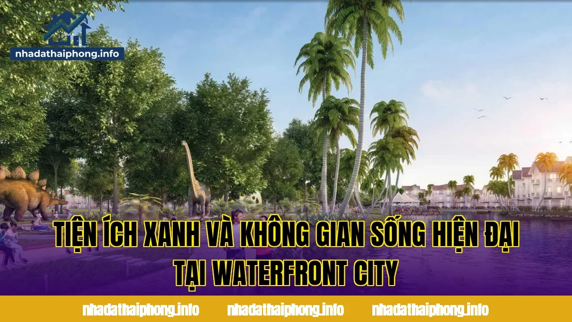 Tiện ích xanh và không gian sống hiện đại tại Waterfront City