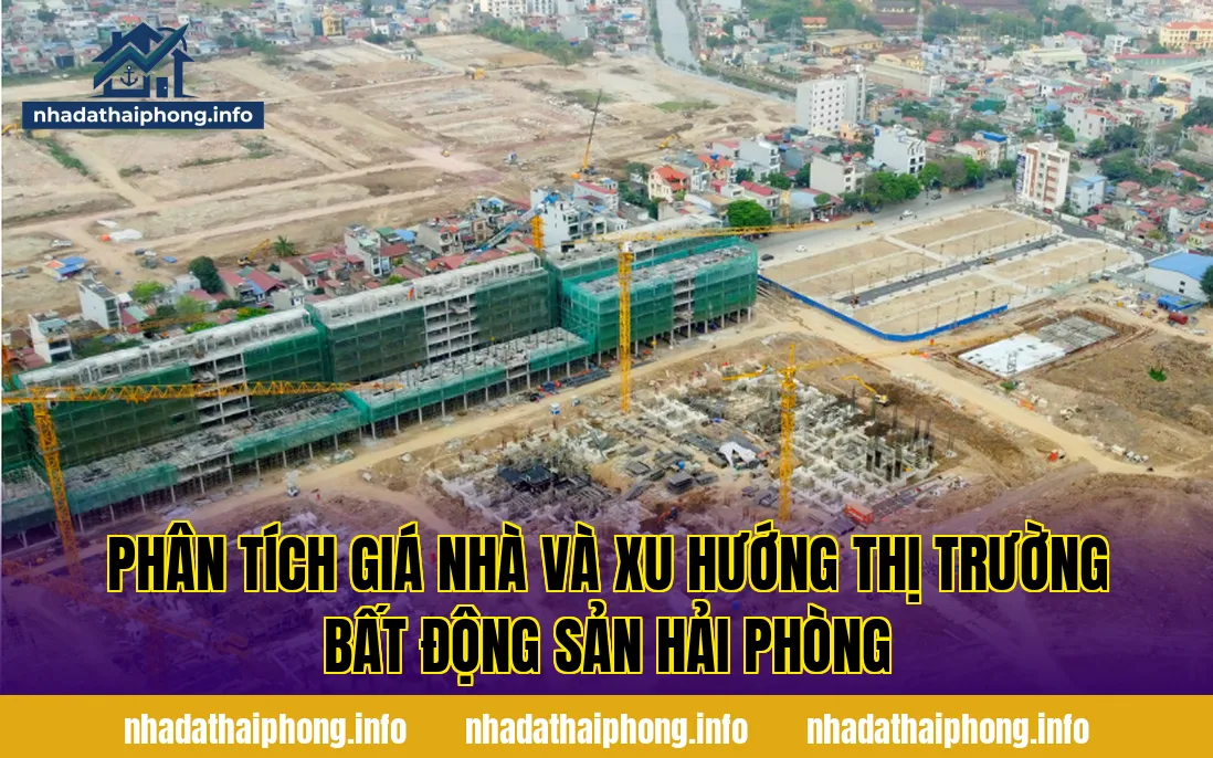Phân tích giá nhà và xu hướng thị trường bất động sản Hải Phòng