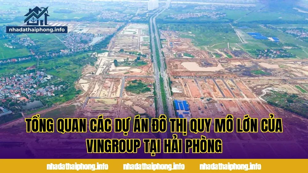 Tổng quan các dự án đô thị quy mô lớn của Vingroup tại Hải Phòng