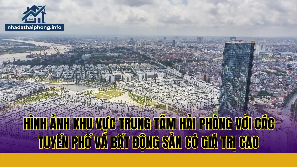 Hình ảnh khu vực trung tâm Hải Phòng với các tuyến phố và bất động sản có giá trị cao